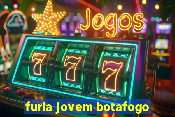 furia jovem botafogo